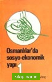 Osmanlılarda Sosyo Ekonomik Yapı (Cilt 1)