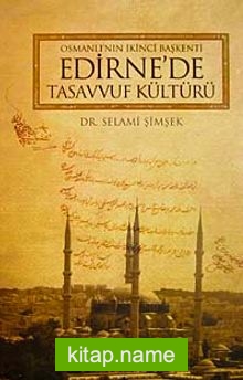 Osmanlı’nın İkinci Başkenti Edirne’de Tasavvuf Kültürü