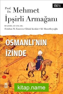 Osmanlı’nın İzinde I / Prof. Dr. Mehmet İpşirli Armağanı