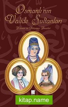 Osmanlı’nın Valide Sultanları  Hüznün ve İhtişamın Anneleri