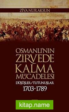 Osmanlı’nın Zirvede Kalma Mücadelesi  Düşüşler – Tutunuşlar (1703-1789)