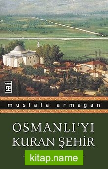 Osmanlı’yı Kuran Şehir/Bursa’ya Şehrengiz