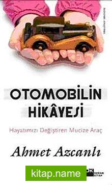 Otomobilin Hikayesi Hayatımızı Değiştiren Mucize Araç