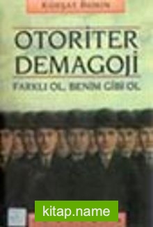 Otoriter Demagoji / Farklı Ol, Benim Gibi Ol