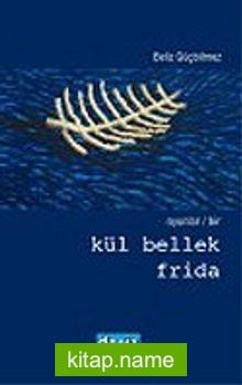 Oyunlar/Bir “Kül Bellek-Frida “