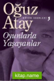 Oyunlarla Yaşayanlar / Bütün Eserleri 3