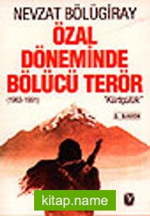 Özal Döneminde Bölücü Terör / 1983-1991 Kürtçülük