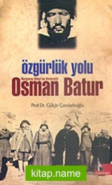 Özgürlük Yolu/Nurgocay Batur’un Anılarıyla Osman Batur