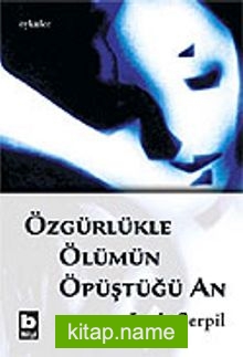 Özgürlükle Ölümün Öpüştüğü An