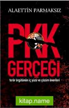 PKK Gerçeği  Terör Örgütünün İç Yüzü ve Çözüm Önerileri