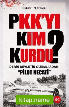 PKK’yı Kim Kurdu? Derin Devletin Gizemli Adamı Pilot Necati