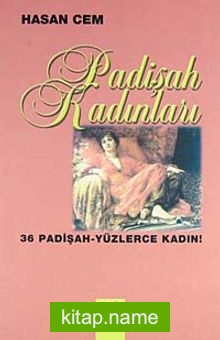 Padişah Kadınları  36 Padişah – Yüzlerce Kadın