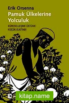 Pamuk Ülkelerine Yolculuk  Küreselleşme Üstüne Küçük Elkitabı