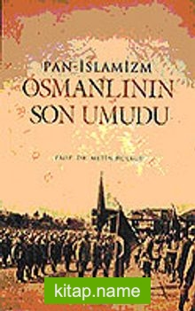 Pan – İslamizm Osmanlının Son Umudu