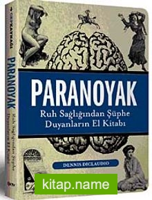 Paranoyak Ruh Sağlığından Şüphe Duyanların El Kitabı