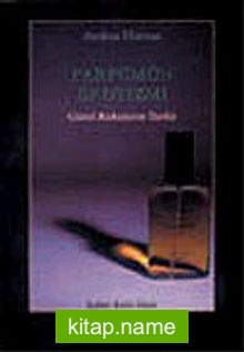Parfümün Erotizmi “Güzel Kokuların Tarihi”