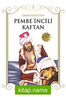 Pembe İncili Kaftan/Çocuklara Ömer Seyfettin‘den Seçmeler Dizisi