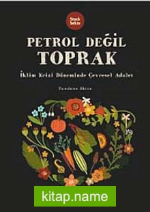 Petrol Değil Toprak İklim Krizi Döneminde Çevresel Adalet