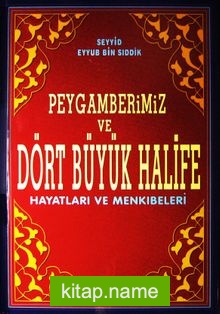 Peygamberimiz ve Dört Büyük Halife (Hayatları ve Menkıbeleri)