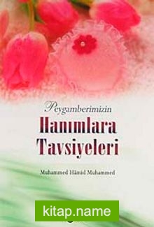 Peygamberimizin Hanımlara Tavsiyeleri