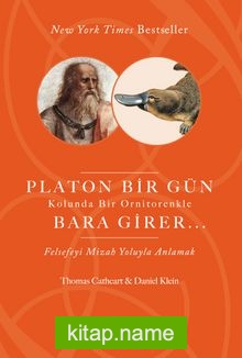Platon Bir Gün Kolunda Bir Ornitorenkle Bara Girer Felsefeyi Mizah Yoluyla Anlamak