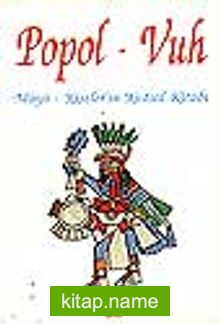 Popol – Vuh / Maya – Kişiler’in Kutsal Kitabı