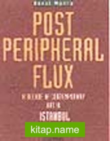 Post Peripheral Flux a Decade of Contemporary Art in Istanbul