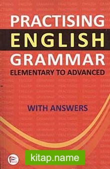 Practising English Grammar Elementary to Advanced With Answers