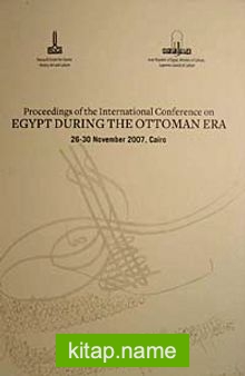 Proceedings Of The International Conference On Egypt During The Ottoman Era (26-30 November 2007, Cairo)