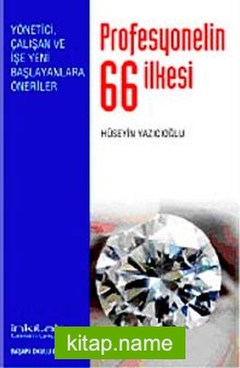 Profesyonelin 66 İlkesi Yönetici, Çalışan ve İşe Yeni Başlayanlara Öneriler