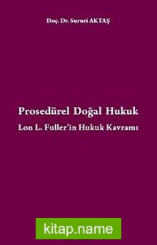 Prosedürel Doğal Hukuk Lon L. Fuller’in Hukuk Kavramı