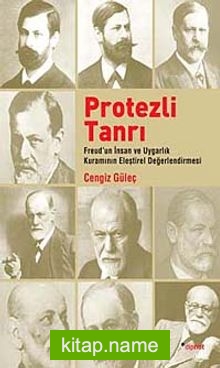 Protezli Tanrı Freud’un İnsan ve Uygarlık Kuramının Eleştirel Değerlendirmesi