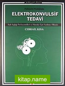 Psikiyatri Pratiğinde Elektrokonvulsif Tedavi Ruh Sağlığı Profesyonelleri ve Hastalar İçin Yardımcı Elkitabı