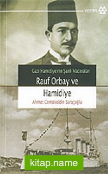 Rauf Orbay ve Hamidiye / Gazi Hamidiye’nin Şanlı Maceraları