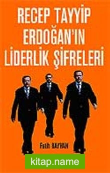 Recep Tayyip Erdoğan’ın Liderlik Şifreleri