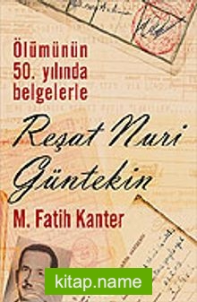 Reşat Nuri Güntekin / Ölümünün 50.Yılında Belgelerle