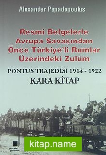 Resmi Belgelerle Avrupa Savaşından Önce Türkiye’li Rumlar Üzerindeki Zulüm / Pontus Trajedisi 1914-1922