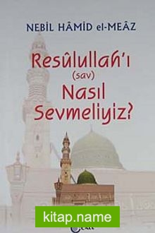 Resulullah’ı (sav) Nasıl Sevmeliyiz?