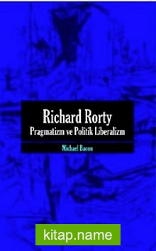 Richard Rorty – Pragmatizm Ve Politik Liberalizm