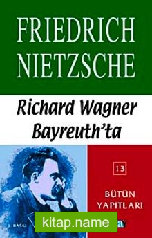 Richard Wagner Bayreuth’ta Çağa Aykırı Düşünceler IV