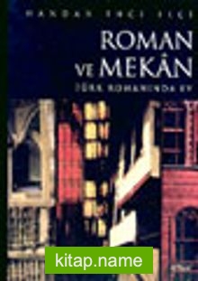 Roman ve Mekan Türk Romanında Ev