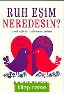 Ruh Eşim Neredesin? İdeal Eşinizi Bulmanın Sırları