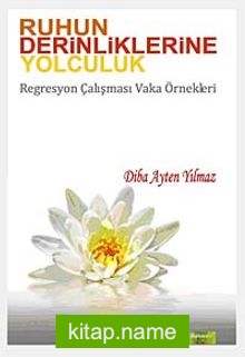 Ruhun Derinliklerine Yolculuk Regresyon Çalışması Vaka Örnekleri