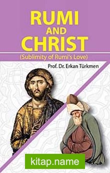 Rumi and Christ (Sublimity of Rumi’s Love)