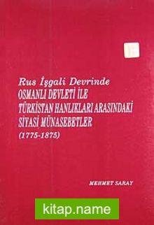 Rus İşgali Devrinde Osmanlı Devleti İle Türkistan Hanlıkları Arasındaki Siyasi Münasebetler (1775-1875)