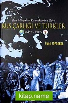 Rus Misyoner Kaynaklarına Göre Rus Çarlığı ve Türkler (1552-1917)