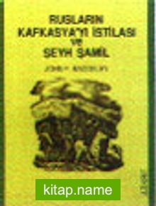 Rusların Kafkasya’yı İstilasi ve Şeyh Şamil