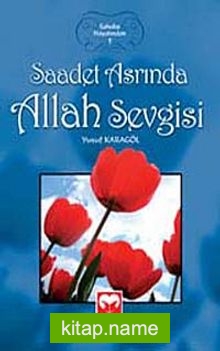 Saadet Asrında Allah Sevgisi / Sahabe Hayatından – 1