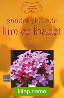 Saadet Asrında İlim ve İbadet / Sahabe Hayatından 6