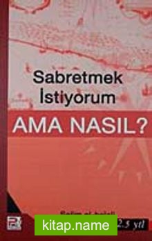 Sabretmek İstiyorum Ama Nasıl?